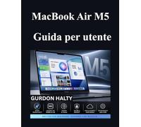 MacBook Air M5 Guida per utente: Un manuale completo per principianti per padroneggiare funzionalità strumenti di intelligenza artificiale