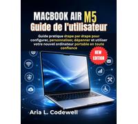 MacBook Air M5 Guide de l'utilisateur: Guide pratique étape par étape pour configurer, personnaliser, dépanner et utiliser votre nouvel ordinateur portable en toute confiance