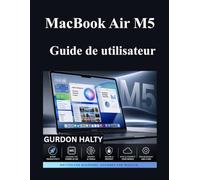 MacBook Air M5 Guide de utilisateur: Un manuel complet pour les débutants afin de maîtriser les fonctionnalités et les outils AI