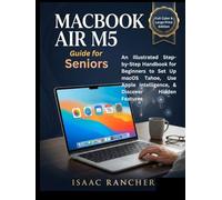 MacBook Air M5 Guide for Seniors: An Illustrated Step-by-Step Handbook for Beginners to Set Up macOS Tahoe, Use Apple Intelligence, & Discover Hidden Features (I. Rancher Senior Tech Tool)