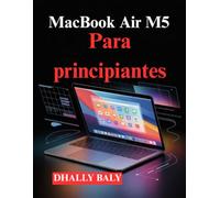 MacBook Air M5 Para principiantes: Una guía práctica para la configuración, las aplicaciones, los ajustes las funciones ocultas de macOS