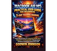 MacBook Air M5 Practical User Guide for Beginners: 5-Day Training Manual: Step-by-step instructions for configuring macOS Tahoe, using Wi-Fi 7 and ... issues in 2026 (APPLE BUSINESS SOFTWARE)