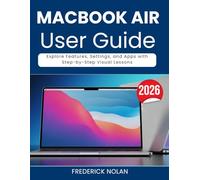 MACBOOK AIR M5 USER GUIDE: Explore Features, Settings, and Apps with Step-by-Step Visual Lessons