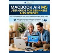 MacBook Air M5 User Guide for Beginners and Seniors: The Complete Step-by-Step Manual to Master Your New Mac in 7 Days With Clear Instructions