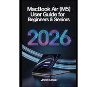 MacBook Air (M5) User Guide for Beginners & Seniors 2026: Easy Instructions for Setup, Features, Productivity, Security, Maintenance, and Daily Tasks