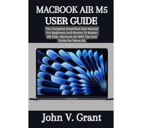 MACBOOK AIR M5 USER GUIDE: The Complete Simplified User Manual For Beginners And Seniors To Master M5 Chip Macbook Air With Tips And Tricks For Tahoe 26.
