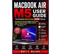 MACBOOK AIR M5 USER GUIDE: The Complete Step-by-Step 2026 Manual for Beginners & Seniors to Master macOS Tahoe Apple Intelligence Setup Hidden Features AI Tools, Tips & Tricks. With Pictures