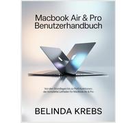 MacBook Air & Pro Benutzerhandbuch: Von den Grundlagen bis zu Profi-Funktionen: Der komplette Leitfaden für MacBook Air & Pro