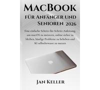 MacBook für Anfänger und Senioren 2026: Eine einfache Schritt-für-Schritt-Anleitung, um macOS zu meistern, online sicher zu bleiben, häufige Probleme zu beheben und KI selbstbewusst zu nutzen