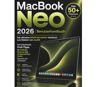 MacBook Neo 2026 Benutzerhandbuch: Das ultimative Schritt-für-Schritt-Handbuch zum Meistern von macOS Vom Unboxing bis Profi-Tipps für Anfänger, ... Nutzer (illustriert und aktualisiert)