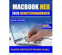 MACBOOK NEO 2026 BENUTZERHANDBUCH: Meistern Sie macOS, steigern Sie Ihre Produktivität und schalten Sie versteckte Funktionen für ein nahtloses Erlebnis frei.