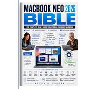 MacBook Neo 2026 Bible: The Complete 3-in-1 Guide to Mastering macOS, Apple Intelligence, Productivity, & Professional Workflows with Step-by-Step Tutorials for Beginners, Advanced Users and Seniors