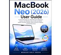 MacBook Neo (2026) User Guide: An ILLUSTRATIVE Step-by-Step Manual for Beginners, Seniors, & Windows Users to Master macOS, Set Up Your Neo, Solve Common Problems, & Get More Done Every Day