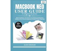 MACBOOK NEO (2026) USER GUIDE FOR BEGINNERS & SENIORS: Master macOS Fast-Even If You’re Overwhelmed, Switching from Windows, or Not Tech-Savvy (Illustrated Tutorials & Time-Saving Tips)