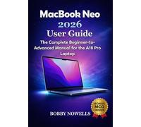 MacBook Neo 2026 User Guide: The Complete Beginner-to-Advanced Manual for the A18 Pro Laptop 6