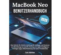 MacBook Neo Benutzerhandbuch 2026: Eine Schritt-für-Schritt-Anleitung für Anfänger und Senioren zur Einrichtung von macOS, Nutzung von Apple ... Apps, Fehlerbehebung und mehr Produktivität