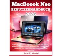 MacBook Neo Benutzerhandbuch 2026: Einfacher Einstieg in macOS: Eine Schritt-für-Schritt-Anleitung zum Einrichten, Anpassen der Einstellungen, ... Apps und Freischalten versteckter Funktionen