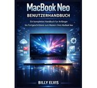 MacBook Neo Benutzerhandbuch: Ein komplettes Handbuch für Anfänger ortgeschrittene zum Mastern Ihres MacBook Neo