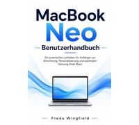 MacBook Neo Benutzerhandbuch: Ein praktischer Leitfaden für Anfänger zur Einrichtung, Personalisierung und optimalen Nutzung Ihres Macs