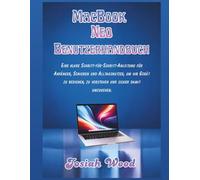 MacBook Neo Benutzerhandbuch: Eine klare Schritt-für-Schritt-Anleitung für Anfänger, Senioren und Alltagsnutzer, um ihr Gerät zu bedienen, zu ... umzugehen. (Josiah Wood Products Guides)