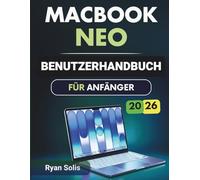Macbook Neo Benutzerhandbuch Für Anfänger 2026: Schritt-für-Schritt-Anleitung für Einrichtung, Navigation, Einstellungen, Produktivität, Apps in macOS 16 mit Profi-Tipps