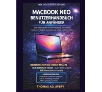 MACBOOK NEO BENUTZERHANDBUCH FÜR ANFÄNGER: Eine einfache Schritt-für-Schritt-Anleitung, um macOS zu meistern, Ihr MacBook einzurichten und wichtige Funktionen sicher zu nutzen