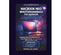 MACBOOK NEO BENUTZERHANDBUCH FÜR ANFÄNGER: Eine einfache Schritt-für-Schritt-Anleitung, um macOS zu meistern, Ihr MacBook einzurichten und wichtige Funktionen sicher zu nutzen