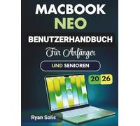Macbook Neo Benutzerhandbuch Für Anfänger Und Senioren 2026: Schritt-für-Schritt-Anleitung für Einrichtung, Navigation, Einstellungen, Bedienungshilfen, Apps in macOS 16 mit Tipps