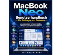 MacBook Neo Benutzerhandbuch für Anfänger und Senioren: Eine einfache Schritt-für-Schritt-Anleitung zur Einrichtung von macOS, zur Nutzung von Apple ... und zur optimalen Nutzung Ihres Macs