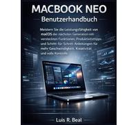 MACBOOK NEO Benutzerhandbuch: Meistern Sie die Leistungsfähigkeit von macOS der nächsten Generation mit versteckten Funktionen, Produktivitätstipps ... Kreativität und volle Kontrolle