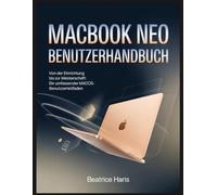 MACBOOK NEO BENUTZERHANDBUCH: Von der Einrichtung bis zur Meisterschaft: Ein umfassender macOS-Benutzerleitfaden