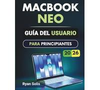 Macbook Neo Guía Del Usuario Para Principiantes 2026: Guía paso a paso para configuración sencilla: navegación, ajustes, productividad, apps de macOS 16 y consejos de pro