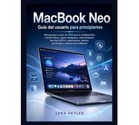 MacBook Neo Guía del usuario para principiantes: Manual paso a paso de 2026 para la configuración, macOS Tahoe, Apple Intelligence, características ... batería, privacidad y solución de problemas.