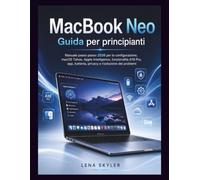 MacBook Neo Guida per principianti: Manuale passo passo 2026 per la configurazione, macOS Tahoe, Apple Intelligence, funzionalità A18 Pro, app, batteria, privacy e risoluzione dei problemi