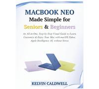 MacBook Neo Made Simple for Seniors & Beginners: An All-in-One, Step-by-Step Visual Guide to Learn, Customize & Enjoy Your Mac with macOS Tahoe, Apple ... without Stress: 12 (Golden Age Tech Guides)