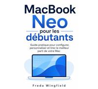 MacBook Neo pour les débutants: Guide pratique pour configurer, personnaliser et tirer le meilleur parti de votre Mac