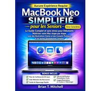 MacBook Neo Simplifié pour les Seniors: Le guide du débutant: Maîtrisez votre Mac étape par étape, avec des Illustrations Claires et des Conseils Pratiques pour les tâches Quotidiennes Simples