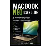 MACBOOK NEO USER GUIDE: A Comprehensive Step-by-Step Manual for Setup, Customization, Productivity, Security, and Performance Optimization