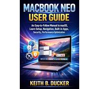 MACBOOK NEO USER GUIDE: An Easy-to-Follow Manual to macOS, Learn Setup, Navigation, Built-in Apps, Security, Performance Optimization