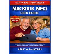 MacBook Neo User Guide: An Illustrated Beginners and Seniors Manual with macOS Tahoe Tips and Tricks to Unlock Your MacBook's Full Potential