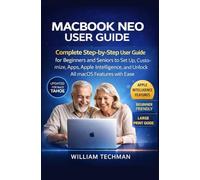Macbook Neo User Guide: Complete Step-by-Step User Guide for Beginners and Seniors to Set Up, Customize, Apps, Apple Intelligence, and Unlock All macOS Features with Ease.