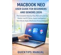 MacBook Neo User Guide for Beginners and Seniors 2026: The Complete Step-by-Step Manual to Set Up, Master macOS Tahoe, Apple Intelligence, Siri, iCloud, Apps, Shortcuts, Privacy & Battery Life