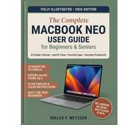 MacBook Neo User Guide for Beginners and Seniors: 40 Simple Tutorials to Set Up Your Device, Master macOS Tahoe, Customize Settings, Use Essential Apps, and Boost Everyday Productivity