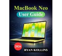 MacBook Neo User Guide: Practical Manual for Setup, macOS, Apps, Customization, and Productivity Tools