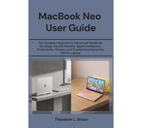 MacBook Neo User Guide: The Complete Beginner to Advanced Handbook for Setup, macOS Mastery, Apple Intelligence, Productivity, Privacy, and Troubleshooting on the A18 Pro Laptop