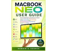 MACBOOK NEO USER GUIDE: The Complete Step-by-Step Manual to Master Setup, macOS Tahoe iPhone Mirroring AirDrop Touch ID Widget Focus Mode Message Family Sharing Continuity Feature Tools & Tips