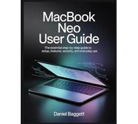 MACBOOK NEO USER GUIDE: The Essential Step-by-Step Guide to Setup, Features, Security, and Everyday Use