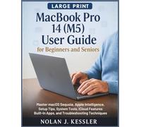 MacBook Pro 14 (M5) User Guide for Beginners and Seniors: Master macOS Sequoia, Apple Intelligence, Setup Tips, System Tools, iCloud Features, ... to Master iPhone, iPad, Watch, and Mac)