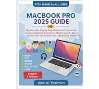 MACBOOK PRO 2025 (M5) USER GUIDE: The Complete Step-by-Step Manual with Pictures for Seniors, Beginners & Creatives , Master macOS , Boost Productivity, and Unlock Your Laptop’s Full Power