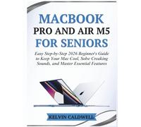 MACBOOK PRO AND AIR M5 FOR SENIORS: Easy Step-by-Step 2026 Beginner's Guide to Keep Your Mac Cool, Solve Creaking Sounds, and Master Essential Features (Golden Age Tech Guides)